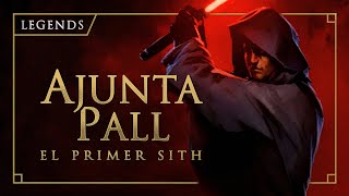 La historia de Ajunta Pall, el Primer Sith de Star Wars - Legends