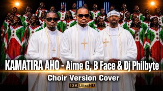 Aime G - KAMATIRAHO ft B Face & Dj Philbyte (Choir Version) b face new song 2026, dj philbyte songs