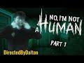 LEAVE MY HOUSE | No, I'm Not A Human [Part 1]