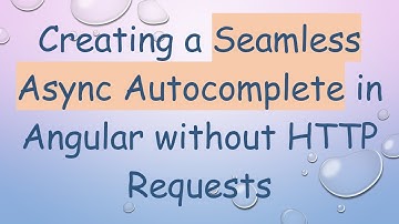 Creating a Seamless Async Autocomplete in Angular without HTTP Requests