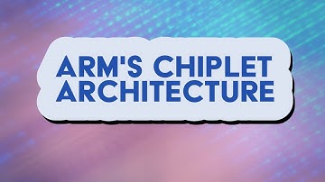 ARM’s Chiplet System Architecture Streamlines Chip Design