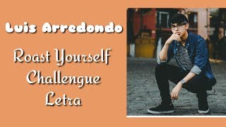 Roast Yourself Challengue Luis Arredondo Letra