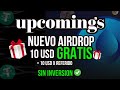 🚩UPCOMINGS GANA 10 USD GRATIS + 10 USD x REFERIDO / AIRDROP🎁 / SIN INVERSION!