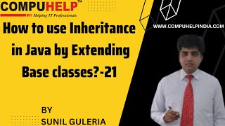 How to use Inheritance in Java by Extending Base classes | CORE JAVA Tutorial | www.compuhelp.in