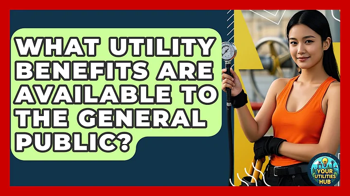 What Utility Benefits Are Available to the General Public? - Your Utilities Hub