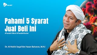 PAHAMI 5 SYARAT JUAL BELI INI || Al Habib Segaf Baharun || Faedah Harian || Dalwa Tv