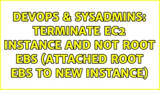 DevOps & SysAdmins: Terminate EC2 instance and not root EBS (Attached root EBS to new instance)