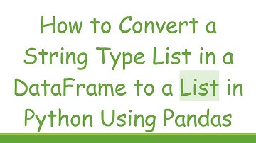 How to Convert a String Type List in a DataFrame to a List in Python Using Pandas