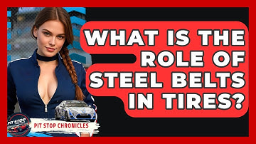 What Is The Role Of Steel Belts In Tires? - Pit Stop Chronicles