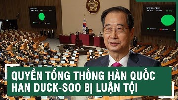 Quyền Tổng thống Hàn Quốc Han Duck-soo bị luận tội