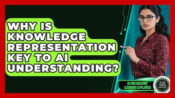 Why Is Knowledge Representation Key To AI Understanding? - AI and Machine Learning Explained