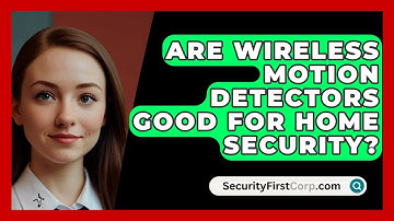 Are Wireless Motion Detectors Good For Home Security? - SecurityFirstCorp.com