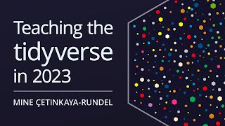 Teaching the tidyverse in 2023 | Mine Çetinkaya-Rundel