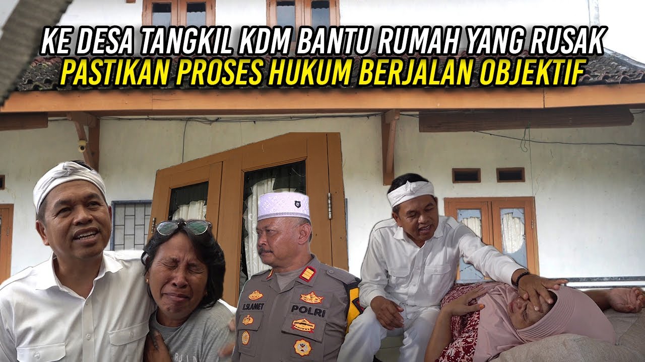 KE DESA TANGKIL - KDM BANTU RUMAH YANG RUSAK | PASTIKAN PROSES HUKUM BERJALAN OBJEKTIF