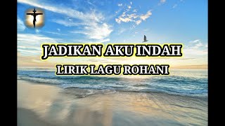 Jadikan Aku Indah Yang Kau Pandang Mulia | Lirik Lagu Rohani