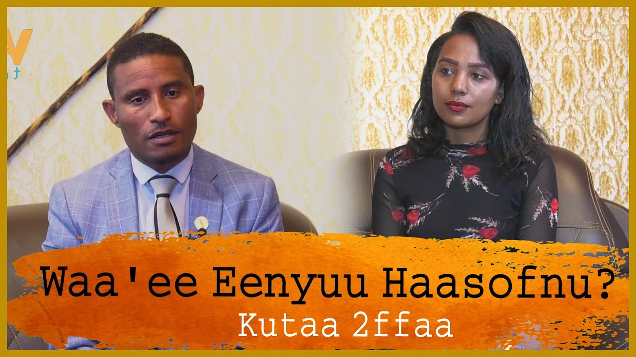 Waa'ee Eenyuu Haasofnu? - Kutaa 2ffaa