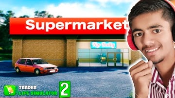 I OPENED MY OWN STORE IN VILLAGE | TRADER LIFE SIMULATOR 2 GAMEPLAY #1