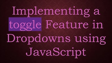 Implementing a toggle Feature in Dropdowns using JavaScript