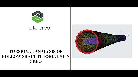 TORSIONAL ANALYSIS OF HOLLOW SHAFT, TUTORIAL #4 IN CREO.