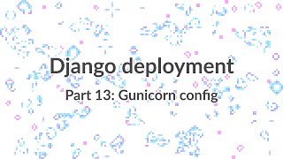 Simple Django Deployment (part 13) - Adding Gunicorn config