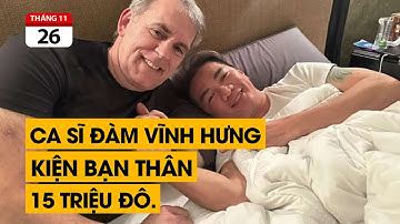 Ca sĩ Đàm Vĩnh Hưng kiện bạn thân 15 triệu đô. Liệu tỷ phú Mỹ có kiện ngược.