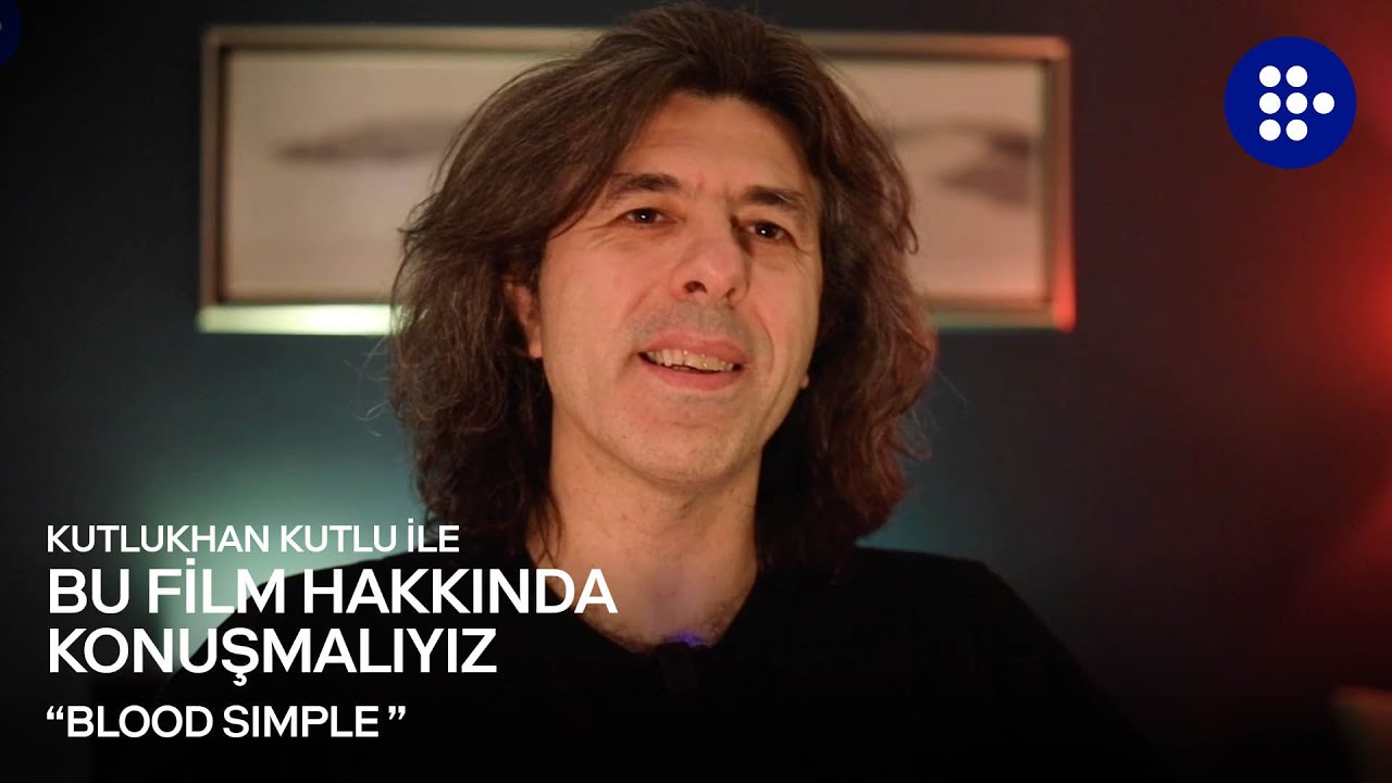 Kutlukhan Kutlu ile Bu Film Hakkında Konuşmalıyız | BLOOD SIMPLE