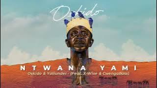 Oskido & Yallunder - Ntwana Yami (Feat. X-Wise, CwengaBass) || Deep House Source | #deephouse