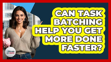 Can Task Batching Help You Get More Done Faster? - Ultimate Life Hacks
