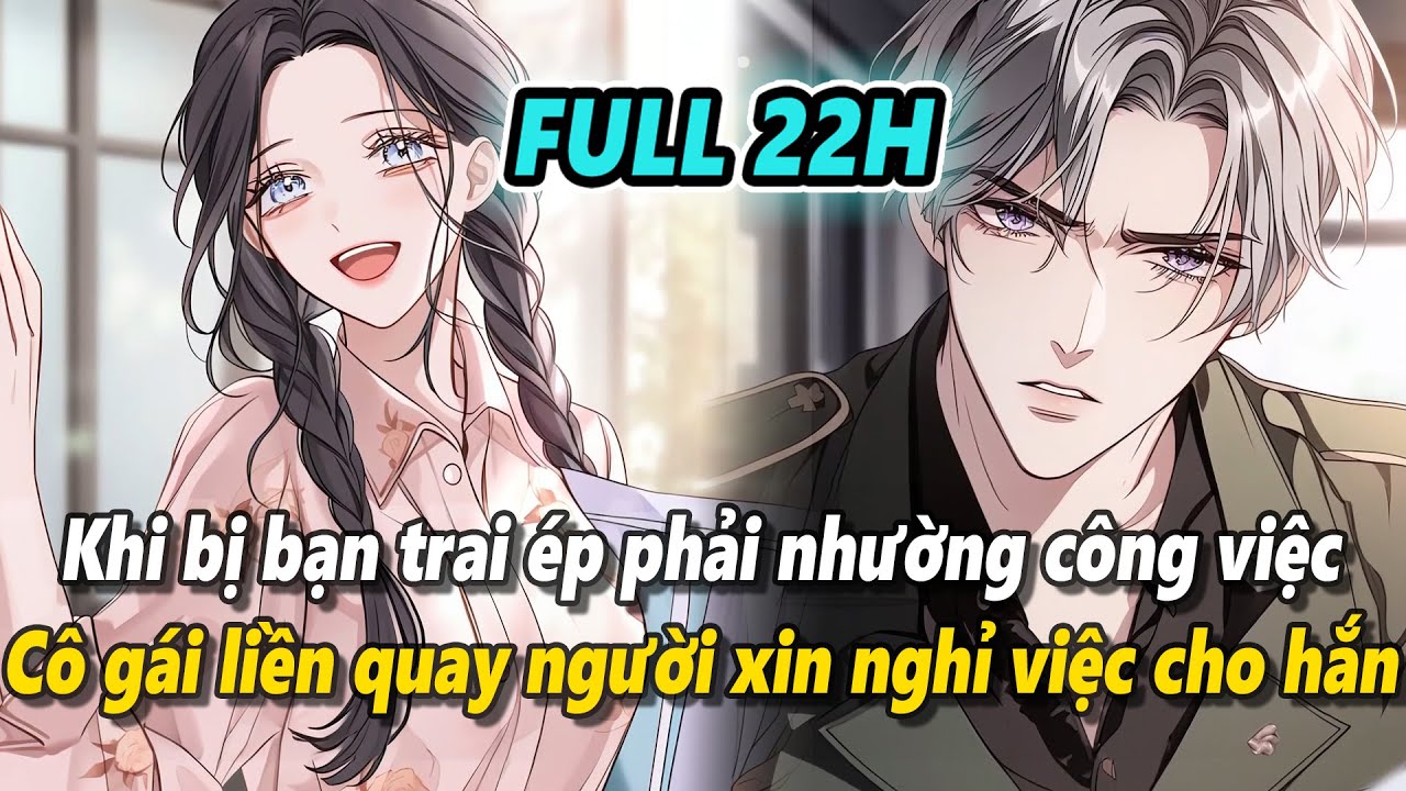 Full 22h | Khi bị bạn trai ép phải nhường công việc, cô gái liền quay người xin nghỉ việc cho anh ta