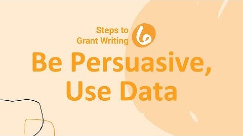 Video 7 of 9 // The 7 Steps to Writing a Winning Grant // Be Persuasive, Use Data