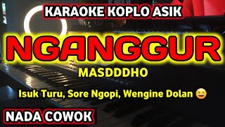 NGANGGUR KARAOKE MASDDDHO NADA COWOK VERSI KOPLO