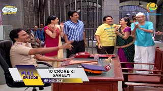 Ep 2021  10 Crore Ki Saree?! | Taarak Mehta Ka Ooltah Chashmah | Full Episode | तारक मेहता