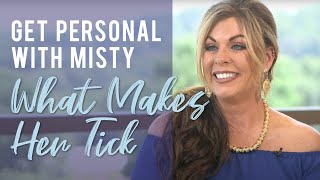 Get Personal with Misty: What Makes Her Tick