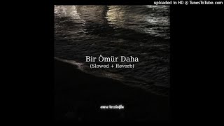 Melis Fis - Bir Ömür Daha (Ｓｌｏｗｅｄ + Ｒｅｖｅｒｂ)