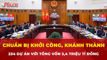 Chuẩn bị khởi công, khánh thành, thông xe 234 dự án với tổng vốn 3,4 triệu tỉ đồng | Tin nhanh
