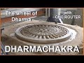 Dharmachakra the wheel of dharma with cnc router