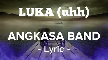 ( LIRIK ) LUKA uhh - ANGKASA BAND -