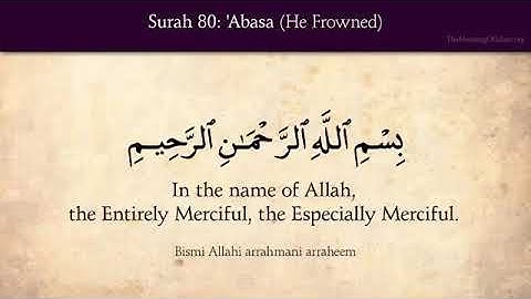 {Surah 80} سورة عبس Surat Abasa(He Frowned) Translated in English
