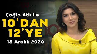 Çağla Atlı Ile 10Dan 12Ye - 18 Aralık 2020 - Ertuğrul Akar, Onur Cingil, Ata Özkaya, Tevfik Özlü
