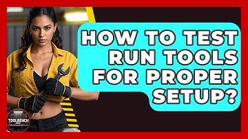How To Test Run Tools For Proper Setup? - ToolBench Pros