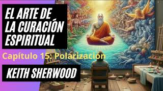 Capítulo 15 Polarización Audiolibro El arte de la curación espiritual Completo en Español Gratis