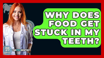 Why Does Food Get Stuck In My Teeth? - The Pro Dentist