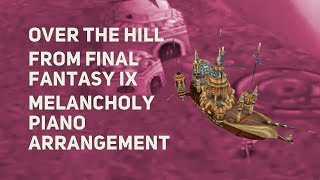 TPR - Over The Hill/Crossing Those Hills (World Map Theme) A Melancholy Tribute To Final Fantasy IX