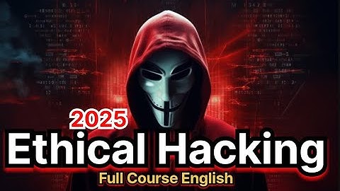 Ethical Hacking in 2025 English | Full Course | Unveiling the Secrets of Cybersecurity