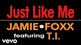 Jamie Foxx - Just Like Me ft. T.I.