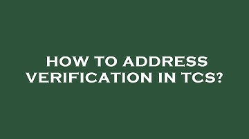 How to address verification in tcs?