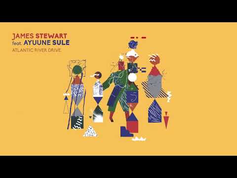 James Stewart - Atlantic River Drive ft. Ayuune Sule (Mawimbi Records)  | Le Mellotron Premiere