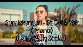 Sura İskenderli - Bir Daha Yak (Yalancı) (Lyrics/Şarkı Sözleri)