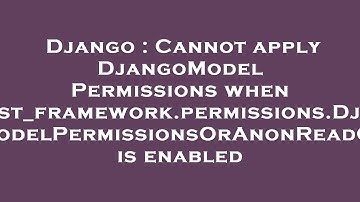 Django : Cannot apply DjangoModelPermissions when rest_framework.permissions.DjangoModelPermissionsO