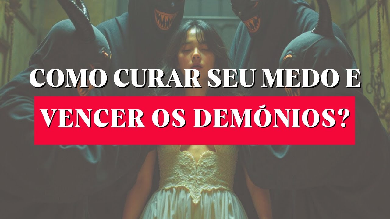 COMO CURAR SEU MEDO E VENCER OS DEMÓNIOS? Como controlar o medo e a ...